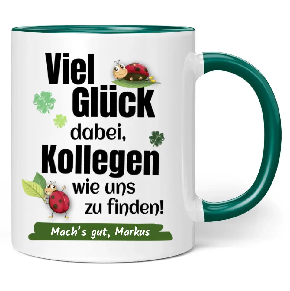 Tasse "Viel Glück dabei, Kollegen wie uns zu finden!" personalisiert mit Wunschtext