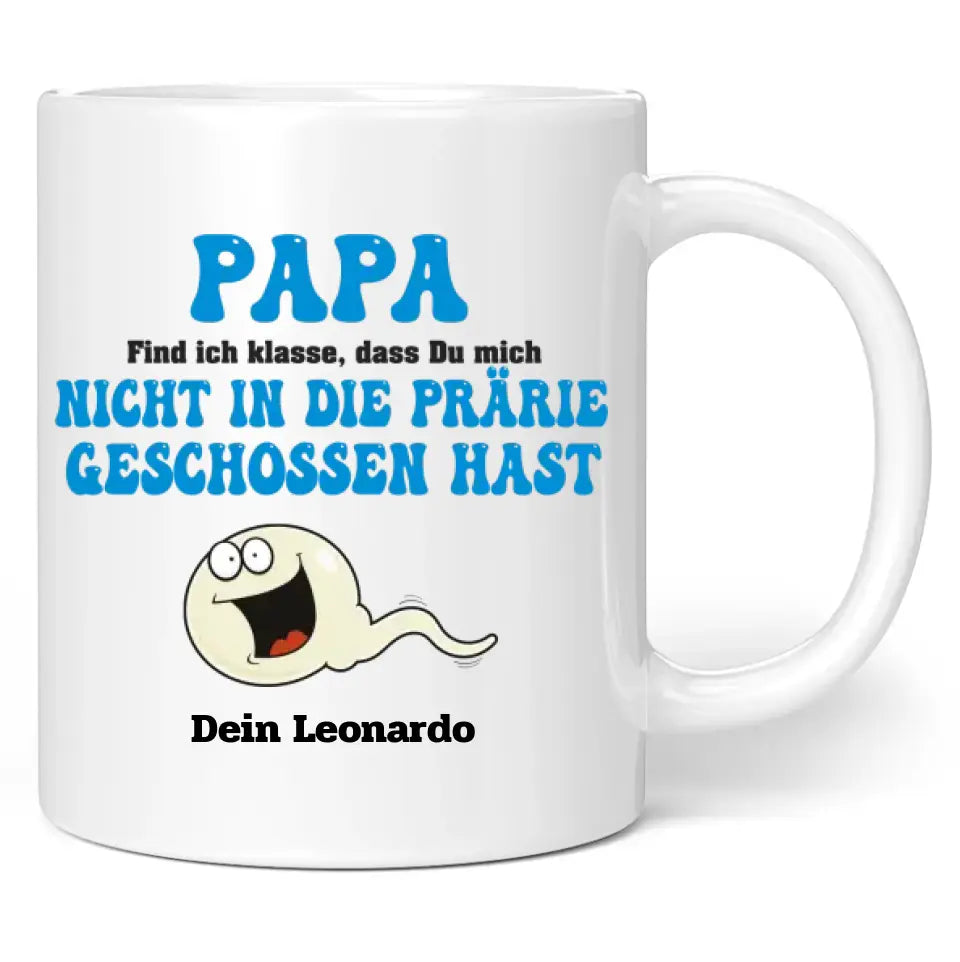 Tasse "Papa find ich klasse, dass du mich nicht in die Prärie geschossen hast" personalisiert mit Namen