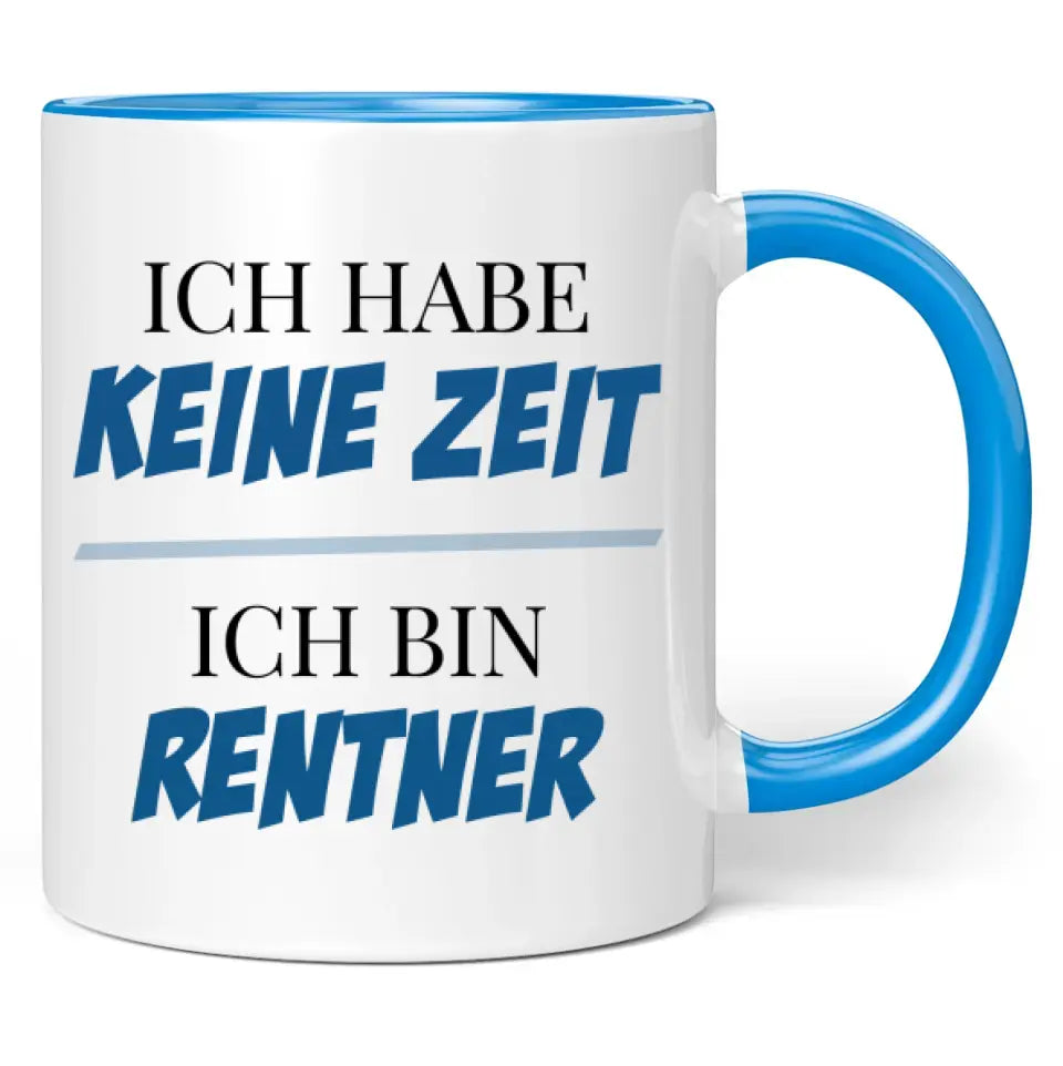 Tasse "Ich habe keine Zeit! Ich bin Rentner!"