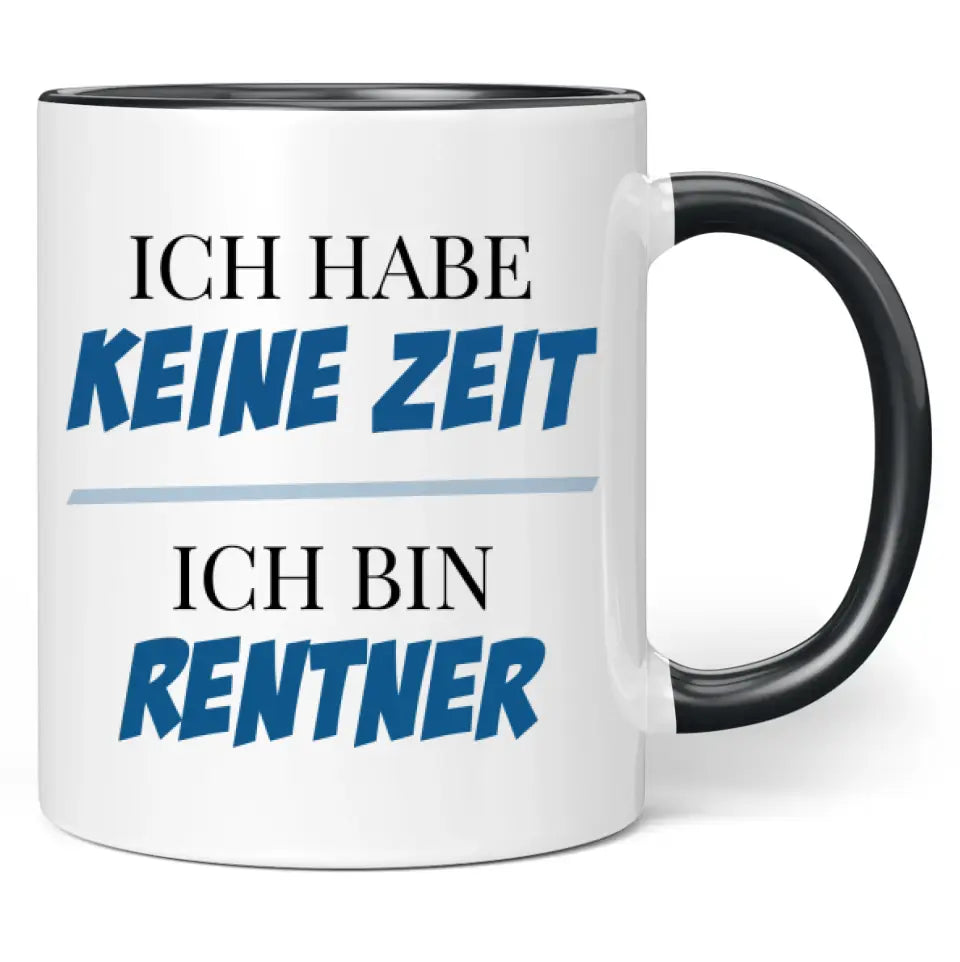 Tasse "Ich habe keine Zeit! Ich bin Rentner!"