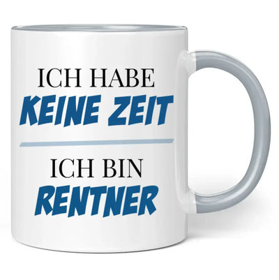 Tasse "Ich habe keine Zeit! Ich bin Rentner!"