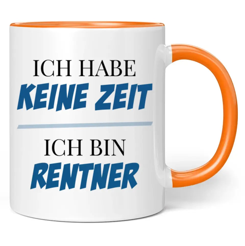 Tasse "Ich habe keine Zeit! Ich bin Rentner!"