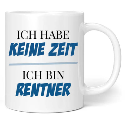 Tasse "Ich habe keine Zeit! Ich bin Rentner!"