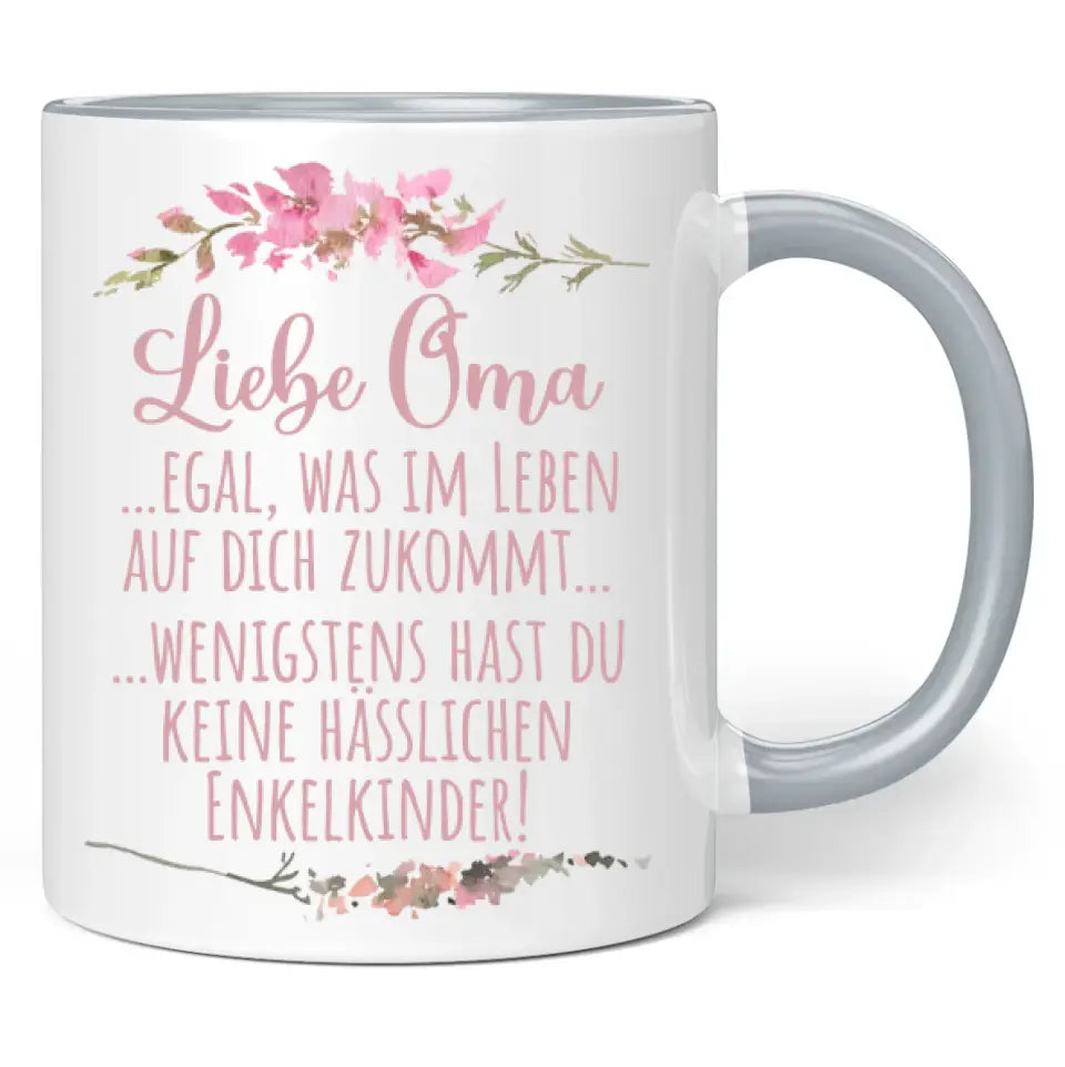 Tasse "Liebe Oma ... egal was im Leben auf dich zukommt ... wenigstens hast du keine hässlichen Enkelkinder!"