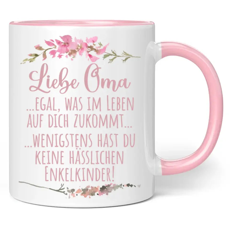 Tasse "Liebe Oma ... egal was im Leben auf dich zukommt ... wenigstens hast du keine hässlichen Enkelkinder!"