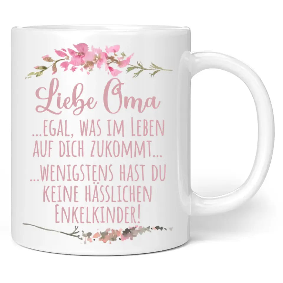 Tasse "Liebe Oma ... egal was im Leben auf dich zukommt ... wenigstens hast du keine hässlichen Enkelkinder!"