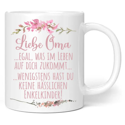 Tasse "Liebe Oma ... egal was im Leben auf dich zukommt ... wenigstens hast du keine hässlichen Enkelkinder!"