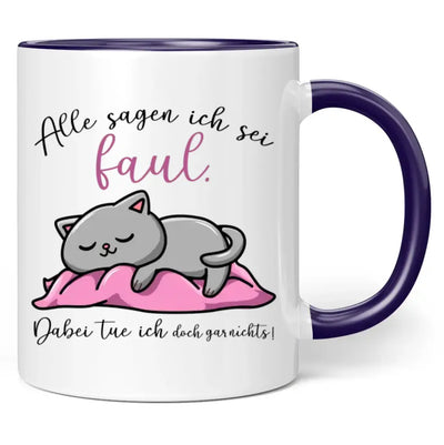 Tasse "Alle sagen ich sei faul. Dabei tue ich doch gar nichts!"