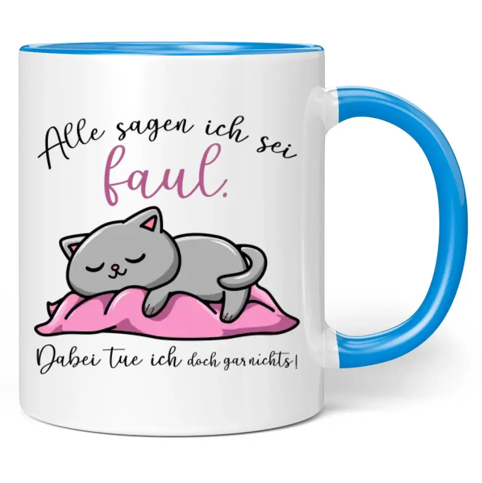 Tasse "Alle sagen ich sei faul. Dabei tue ich doch gar nichts!"