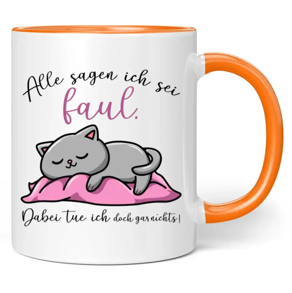 Tasse "Alle sagen ich sei faul. Dabei tue ich doch gar nichts!"