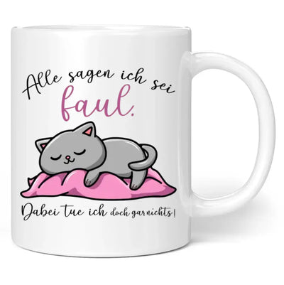 Tasse "Alle sagen ich sei faul. Dabei tue ich doch gar nichts!"