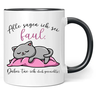 Tasse "Alle sagen ich sei faul. Dabei tue ich doch gar nichts!"