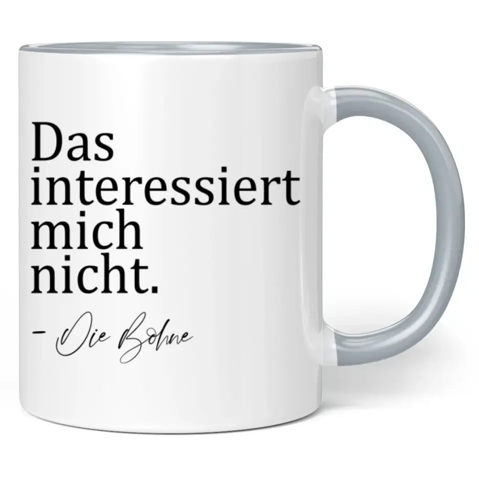 Tasse "Das interessiert mich nicht. - Die Bohne"