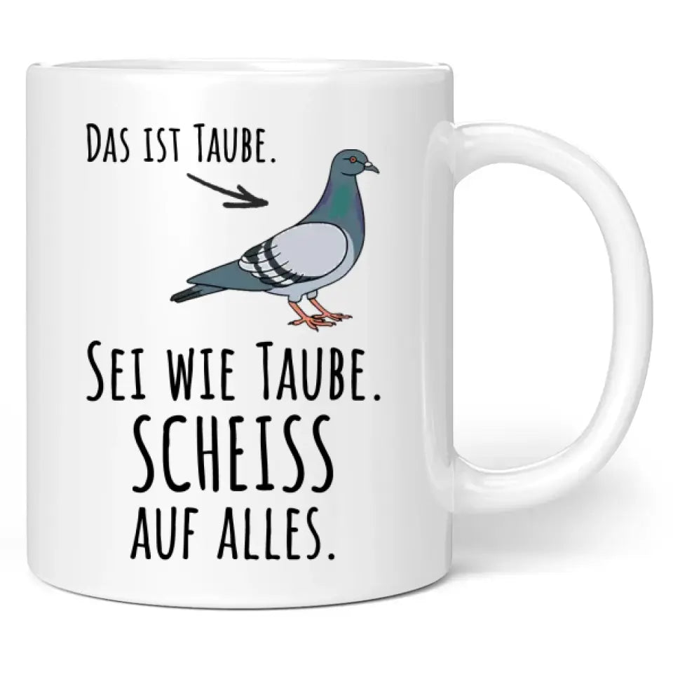 Tasse "Das ist Taube. Sei wie Taube. Scheiss auf alles."