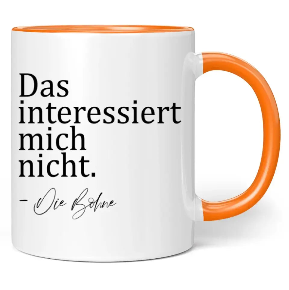 Tasse "Das interessiert mich nicht. - Die Bohne"