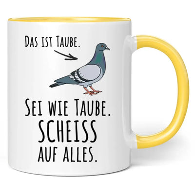 Tasse "Das ist Taube. Sei wie Taube. Scheiss auf alles."