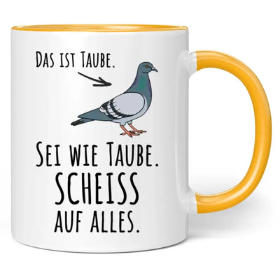 Tasse "Das ist Taube. Sei wie Taube. Scheiss auf alles."