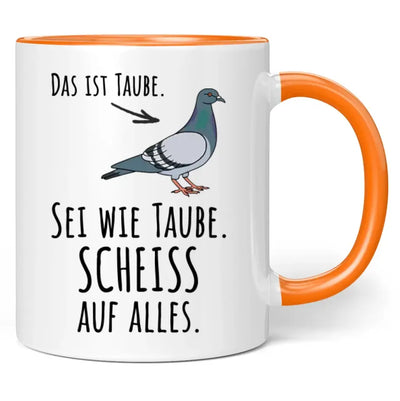 Tasse "Das ist Taube. Sei wie Taube. Scheiss auf alles."