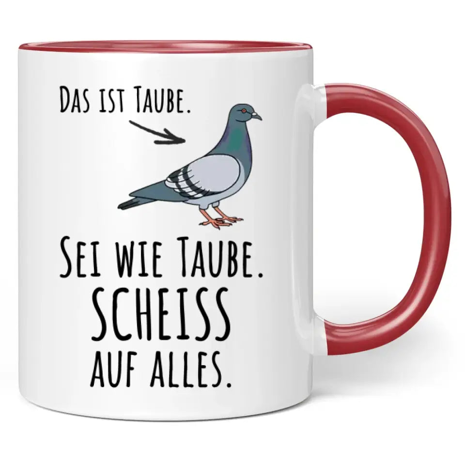 Tasse "Das ist Taube. Sei wie Taube. Scheiss auf alles."