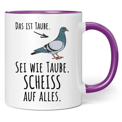 Tasse "Das ist Taube. Sei wie Taube. Scheiss auf alles."