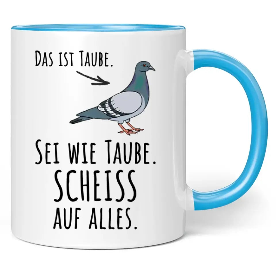 Tasse "Das ist Taube. Sei wie Taube. Scheiss auf alles."