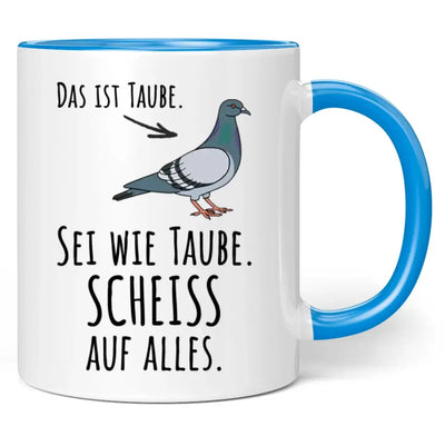 Tasse "Das ist Taube. Sei wie Taube. Scheiss auf alles."