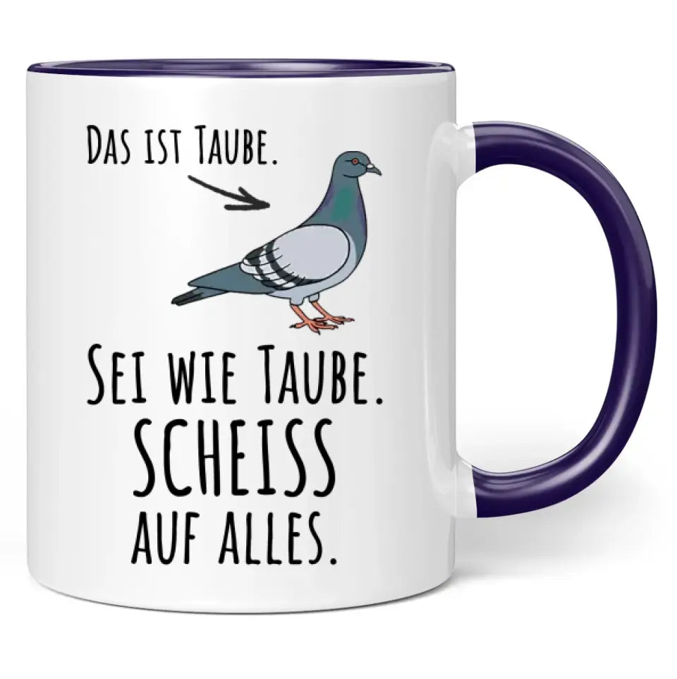 Tasse "Das ist Taube. Sei wie Taube. Scheiss auf alles."