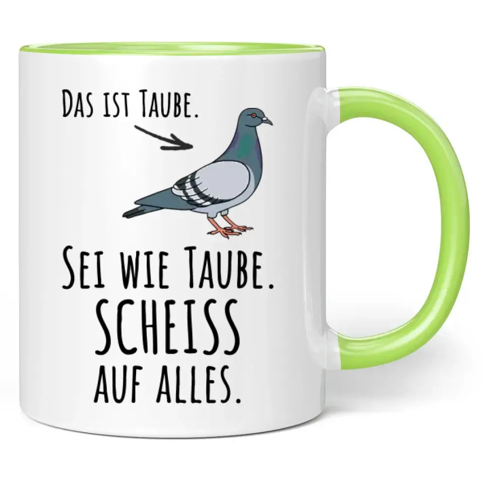 Tasse "Das ist Taube. Sei wie Taube. Scheiss auf alles."