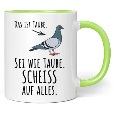 Tasse "Das ist Taube. Sei wie Taube. Scheiss auf alles."