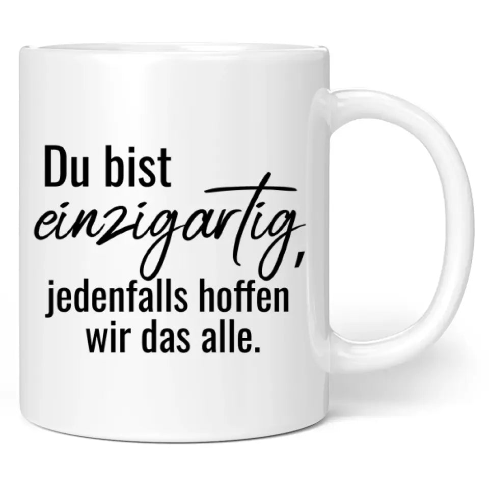 Tasse "Du bist einzigartig, jedenfalls hoffen wir das alle."