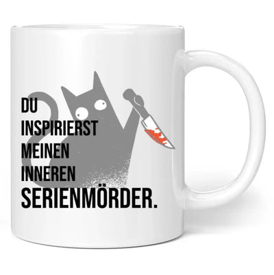 Tasse "Du inspirierst meinen inneren Serienmörder."