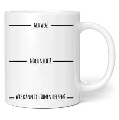 Tasse "Geh weg! Noch nicht! Wie kann ich Ihnen helfen?"