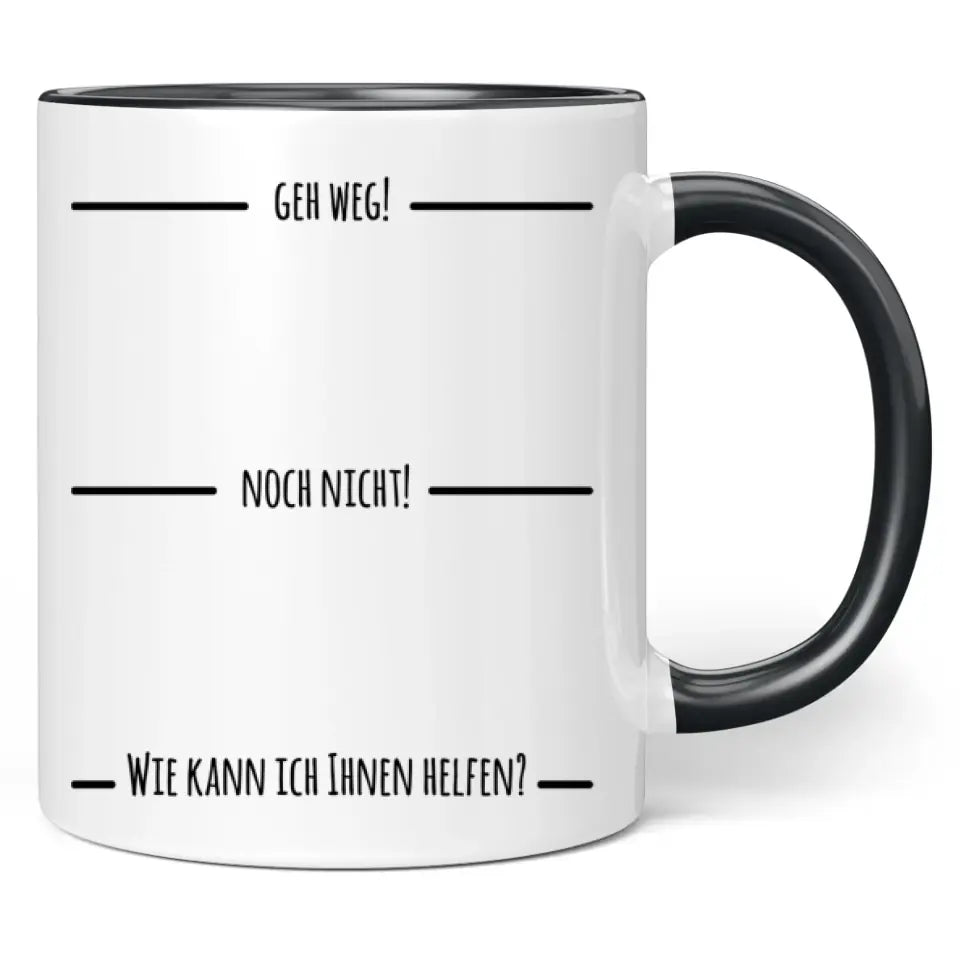 Tasse "Geh weg! Noch nicht! Wie kann ich Ihnen helfen?"