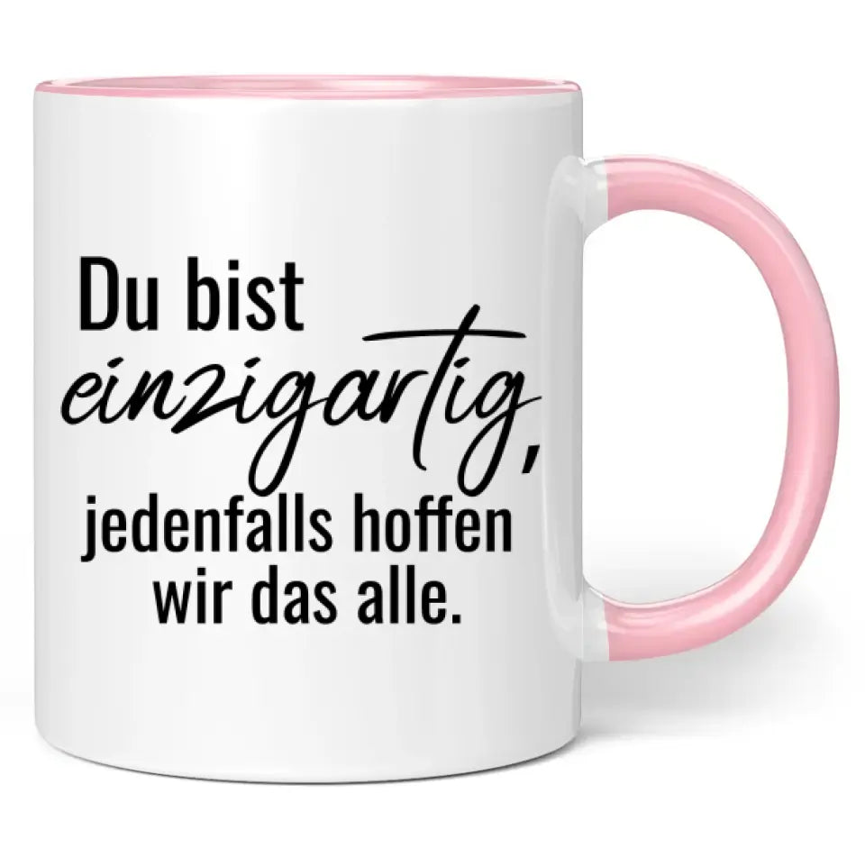 Tasse "Du bist einzigartig, jedenfalls hoffen wir das alle."