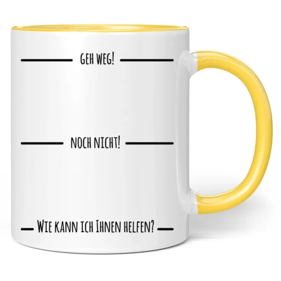 Tasse "Geh weg! Noch nicht! Wie kann ich Ihnen helfen?"