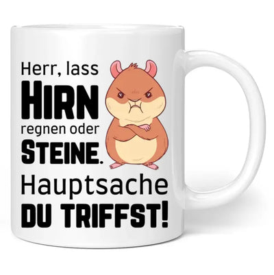 Tasse "Herr, lass Hirn regnen oder Steine. Hauptsache du triffst!"