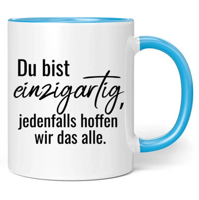 Tasse "Du bist einzigartig, jedenfalls hoffen wir das alle."