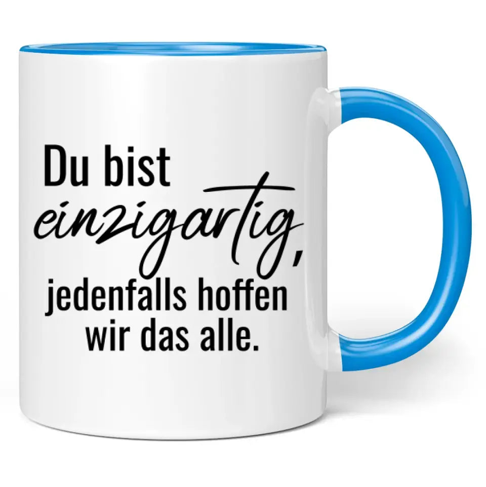 Tasse "Du bist einzigartig, jedenfalls hoffen wir das alle."