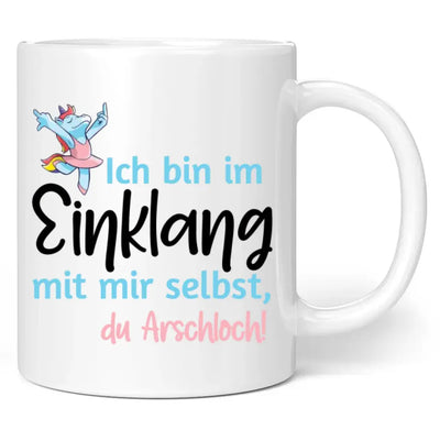 Tasse "Ich bin im Einklang mit mir selbst, du Arschloch!"