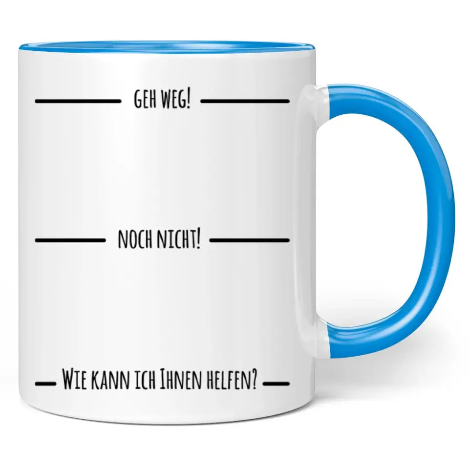 Tasse "Geh weg! Noch nicht! Wie kann ich Ihnen helfen?"