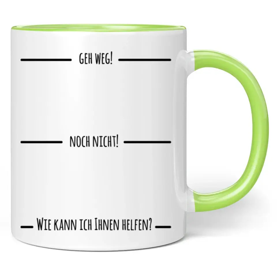 Tasse "Geh weg! Noch nicht! Wie kann ich Ihnen helfen?"