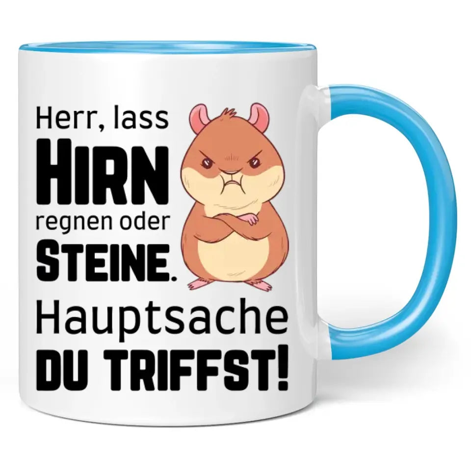 Tasse "Herr, lass Hirn regnen oder Steine. Hauptsache du triffst!"