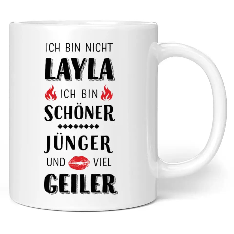 Tasse "Ich bin nicht Layla. Ich bin schöner, jünger und viel geiler."