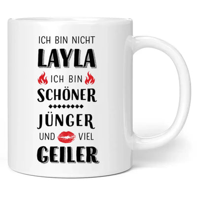 Tasse "Ich bin nicht Layla. Ich bin schöner, jünger und viel geiler."