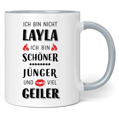 Tasse "Ich bin nicht Layla. Ich bin schöner, jünger und viel geiler."