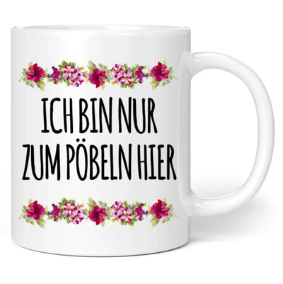 Tasse "Ich bin nur zum Pöbeln hier"