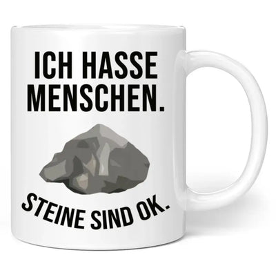 Tasse "Ich hasse Menschen. Steine sind ok."