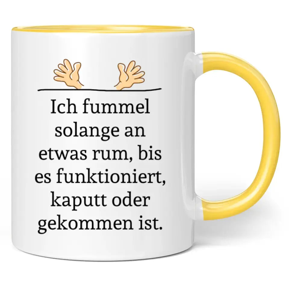 Tasse "Ich fummel solange an etwas rum, bis es funktioniert, kaputt oder gekommen ist."