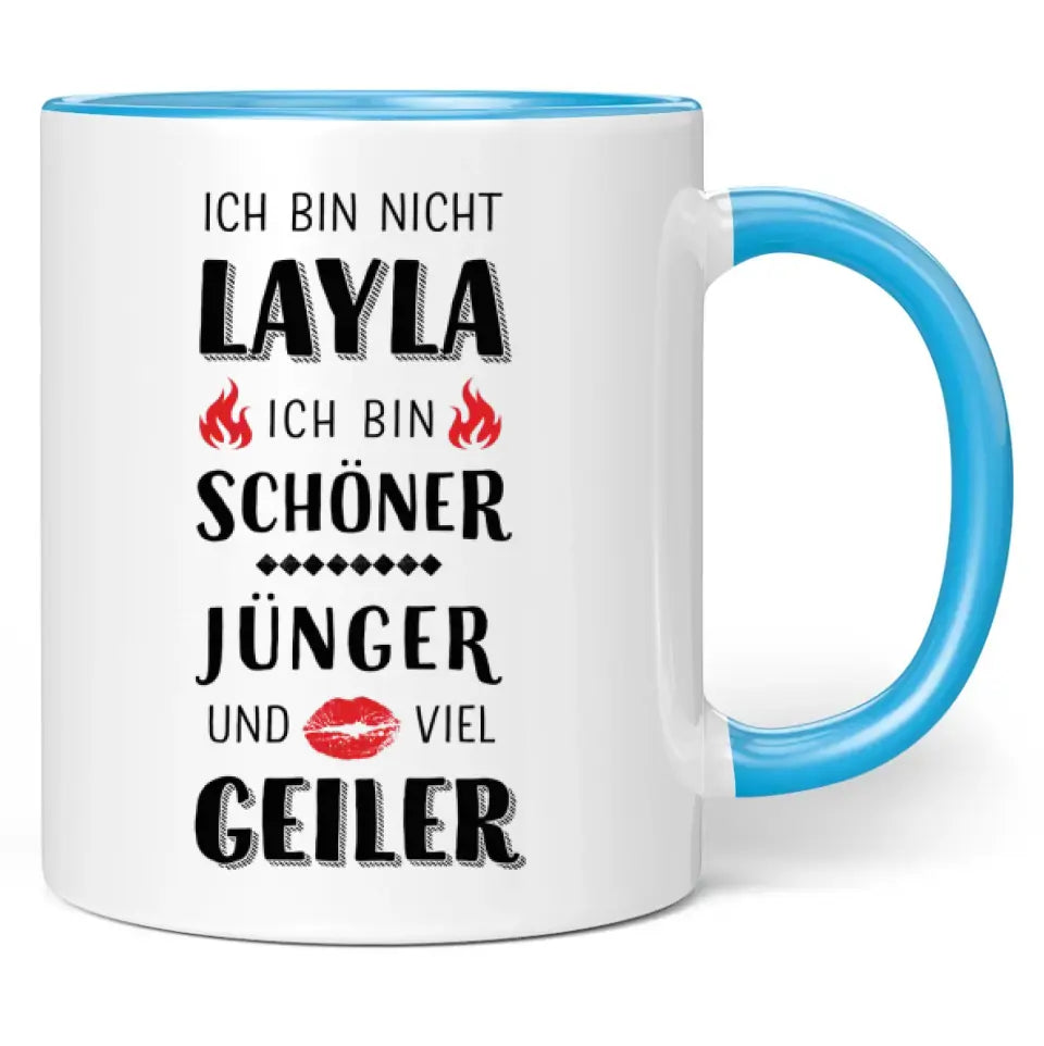 Tasse "Ich bin nicht Layla. Ich bin schöner, jünger und viel geiler."