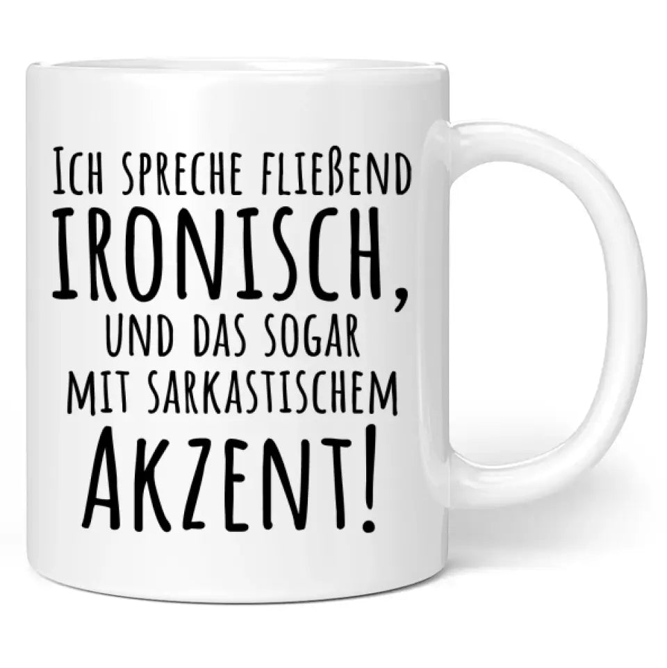 Tasse "Ich spreche fließend ironisch, und das sogar mit sarkastischem Akzent!"